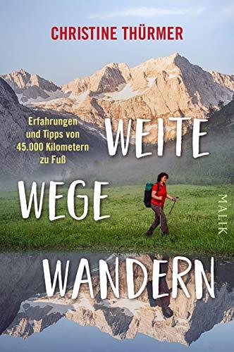 Weite Wege Wandern: Erfahrungen und Tipps von 45.000 Kilometern zu Fuß