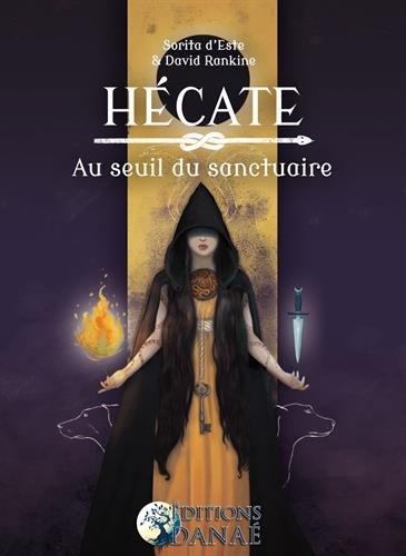 Hécate : au seuil du sanctuaire : une étude des rituels, de la magie et des symboles de la triple déesse porteuse de torches des carrefours