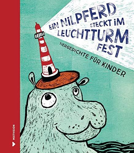 Ein Nilpferd steckt im Leuchtturm fest: Tiergedichte für Kinder