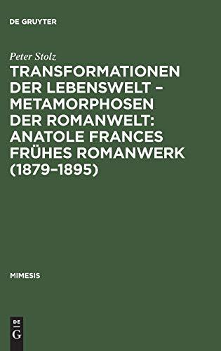 Transformationen der Lebenswelt – Metamorphosen der Romanwelt: Anatole Frances frühes Romanwerk (1879–1895): Ein Beitrag zur intertextuellen Erzählforschung (mimesis, 16, Band 16)