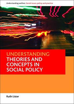 Understanding theories and concepts in social policy (Understanding Welfare: Social Issues, Policy and Practice)