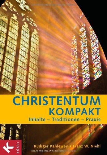 Christentum kompakt: Inhalte - Traditionen - Praxis