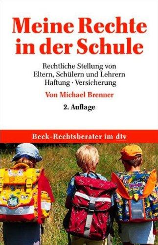 Meine Rechte in der Schule: Rechtliche Stellung von Eltern, Schülern und Lehrern, Haftung, Versicherung: Rechtliche Stellung, Schulpflicht, Schulverwaltung, Haftung, Versicherung