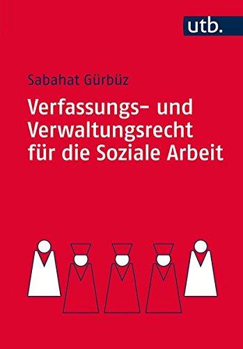 Verfassungs- und Verwaltungsrecht für die Soziale Arbeit: Eine praxisnahe Einführung