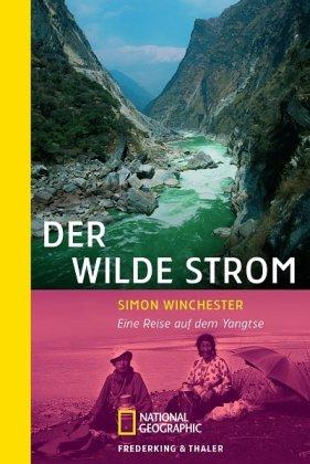 Der wilde Strom: Eine Reise auf dem Jangtse