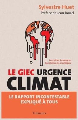 Le GIEC urgence climat : le rapport incontestable expliqué à tous : les chiffres, les menaces, les solutions des scientifiques