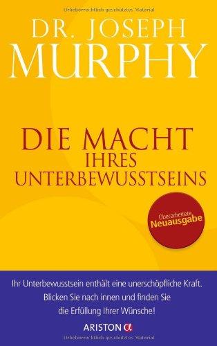 Die Macht Ihres Unterbewusstseins: Überarbeitete Neuausgabe