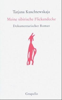 Meine sibirische Flickendecke: Dokumentarischer Roman