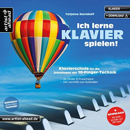 Ich lerne Klavier spielen! Klavierschule für die Grundlagen der 10-Finger-Technik - für Kinder & Erwachsene (inkl. Download). Lehrbuch. Musiknoten für Piano.