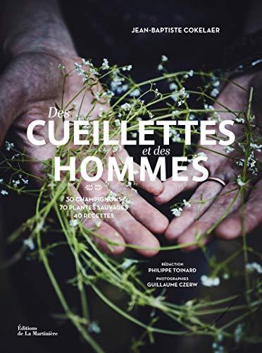 Des cueillettes et des hommes : 70 herbes, fleurs, baies et champignons : 45 recettes des chefs Florent Ladeyn, Damien Laforce, Pascal Lefebvre et Jean-Marc Notelet