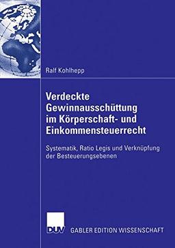 Verdeckte Gewinnausschüttung im Körperschaft- und Einkommensteuerrecht - Systematik, Ratio Legis und Verknüpfung der Besteuerungsebenen