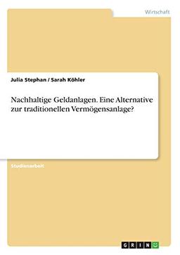 Nachhaltige Geldanlagen. Eine Alternative zur traditionellen Vermögensanlage?