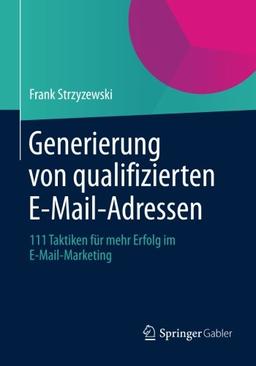 Generierung von Qualifizierten E-Mail-Adressen: 111 Taktiken für mehr Erfolg im E-Mail-Marketing (German Edition)