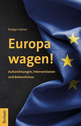 Europa wagen!: Aufzeichnungen, Interventionen und Bekenntnisse