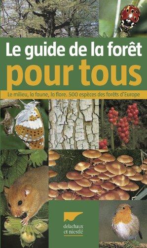 Guide de la forêt pour tous : le milieu, la faune, la flore : 500 espèces des forêts d'Europe