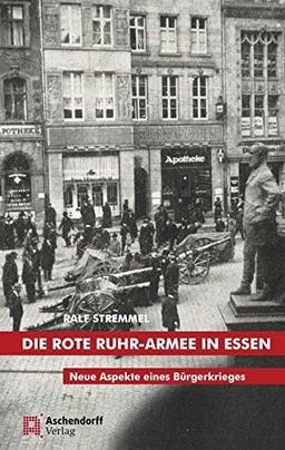 Die rote Ruhr-Armee in Essen: Neue Aspekte eines Bürgerkrieges