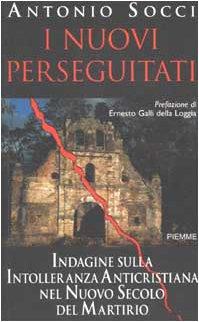 I nuovi perseguitati. Indagine sulla intolleranza anticristiana nel nuovo secolo del martirio