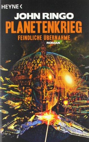 Planetenkrieg - Feindliche Übernahme: Roman