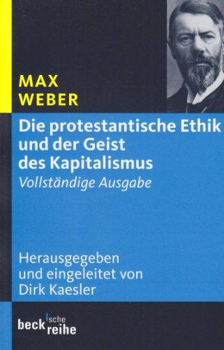 Die protestantische Ethik und der Geist des Kapitalismus: Vollständige Ausgabe