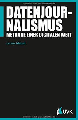 Datenjournalismus. Methode einer digitalen Welt (Praktischer Journalismus)