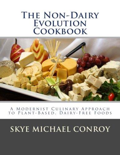 The Non-Dairy Evolution Cookbook: A Modernist Culinary Approach to Plant-Based, Dairy Free Foods