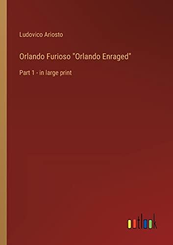 Orlando Furioso "Orlando Enraged": Part 1 - in large print