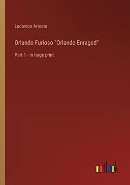 Orlando Furioso "Orlando Enraged": Part 1 - in large print