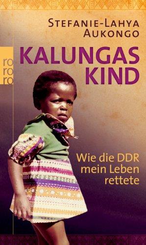 Kalungas Kind: Wie die DDR mein Leben rettete