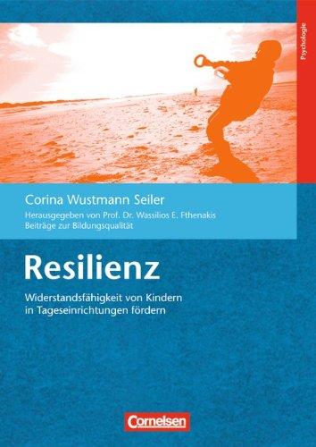 Beiträge zur Bildungsqualität: Resilienz: Widerstandsfähigkeit von Kindern in Tageseinrichtungen fördern