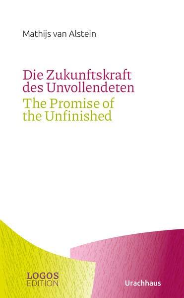 Die Zukunftskraft des Unvollendeten / The Promise of the Unfinished (LOGOS-edition)