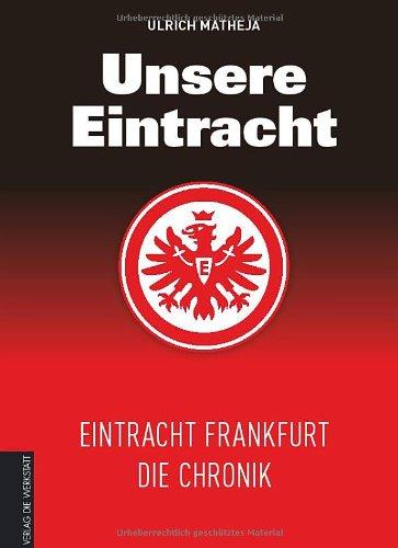 Unsere Eintracht: Eintracht Frankfurt - Die Chronik