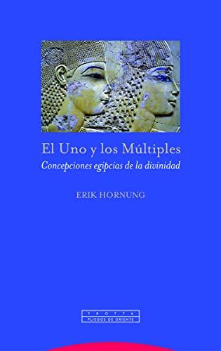 El Uno y los Múltiples: Concepciones egipcias de la divinidad (Pliegos de Oriente)