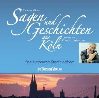 Sagen und Geschichten aus Köln: Eine literarische Stadtrundfahrt