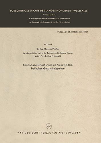 Strömungsuntersuchungen an Kreiszylindern bei hohen Geschwindigkeiten (Forschungsberichte des Landes Nordrhein-Westfalen) (German Edition) ... Landes Nordrhein-Westfalen, 1062, Band 1062)