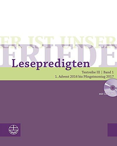 Er ist unser Friede. Lesepredigten Textreihe III/Bd. 1 - Broschur + CD: 1. Advent 2016 bis Pfingstmontag 2017