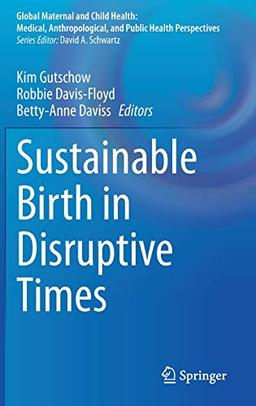 Sustainable Birth in Disruptive Times (Global Maternal and Child Health)