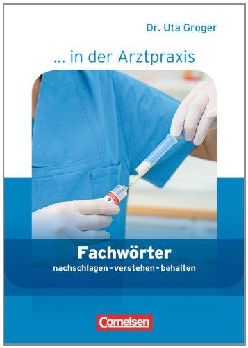 Medizinische Fachangestellte/... in der Arztpraxis - Aktuelle Ausgabe: 1.-3. Ausbildungsjahr - Fachwörter in der Arztpraxis: nachschlagen - verstehen - behalten. Wörterbuch