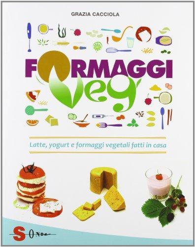 Formaggi veg. Latte, yogurt e formaggi vegetali fatti in casa