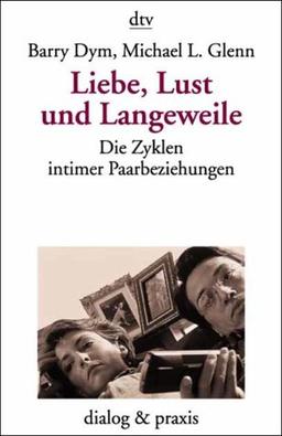 Liebe, Lust und Langeweile. Die Zyklen intimer Paarbeziehungen.