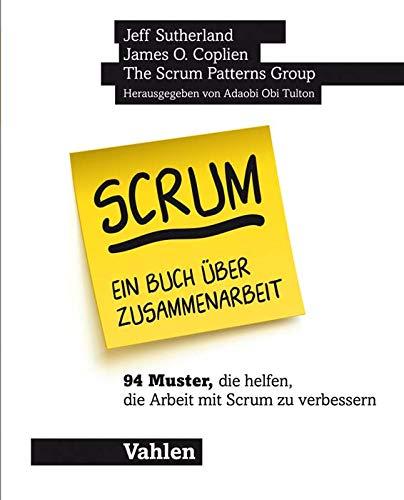 Scrum - ein Buch über Zusammenarbeit: 94 Muster, die helfen, die Arbeit mit Scrum zu verbessern