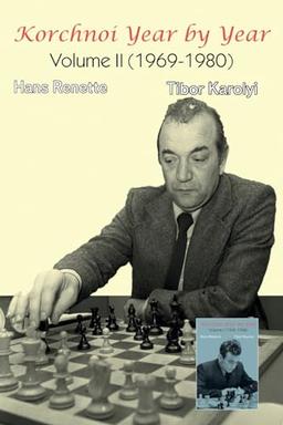 Korchnoi Year by Year: Volume II (1969-1980)