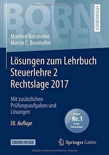 Lösungen zum Lehrbuch Steuerlehre 2 Rechtslage 2017: Mit zusätzlichen Prüfungsaufgaben und Lösungen (Bornhofen Steuerlehre 2 LÖ)