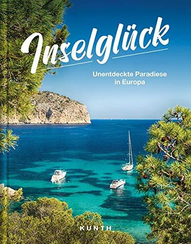 Inselglück: Unentdeckte Paradiese in Europa (KUNTH Bildbände/Illustrierte Bücher)