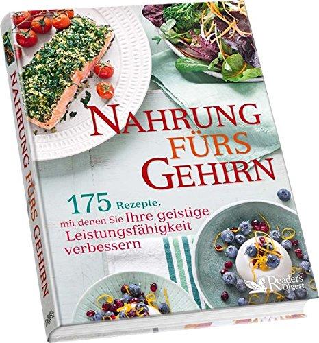 Nahrung fürs Gehirn: 175 Rezepte, mit denen Sie Ihre geistige Leistungsfähigkeit verbessern