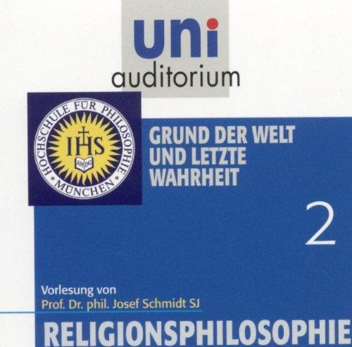 Religionsphilosophie, Teil 2 Grund der Welt und letzte Wahrheit (Reihe: uni auditorium) Länge: ca. 53 Min. 1 CD