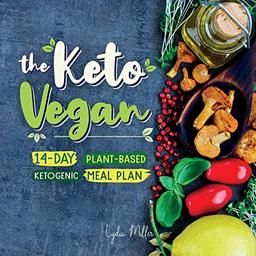 The Keto Vegan: 14-Day Plant-Based Ketogenic Meal Plan (Carbless Cook, Band 6)