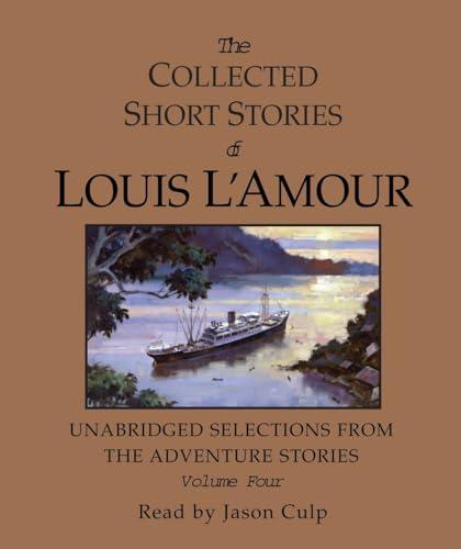 The Collected Short Stories of Louis L'Amour: Unabridged Selections from the Adventure Stories: Volume 4