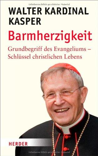 Barmherzigkeit: Grundbegriff des Evangeliums - Schlüssel christlichen Lebens