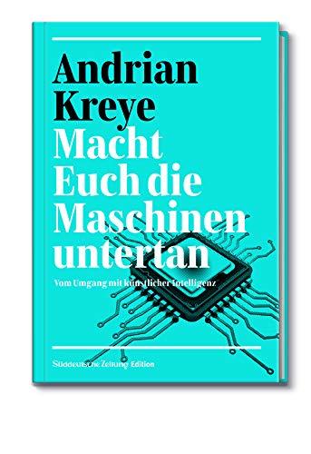 Macht Euch die Maschinen untertan: Vom Umgang mit künstlicher Intelligenz