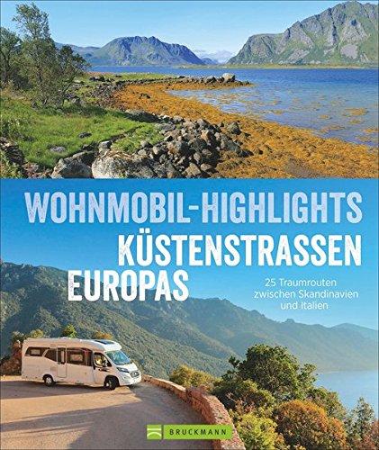 Wohnmobilreiseführer Europa: Wohnmobil-Highlights Küstenstraßen Europas. Traumziele am Meer. Mit Etappenübersichten und Detailkarten sowie Sightseeing- und Stellplatztipps.